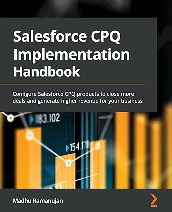 Salesforce CPQ Implementation Handbook: Configure Salesforce CPQ products to close more deals and generate higher revenue for your business - Orginal Pdf